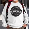 Funny Its Weird Being The Same Age As Old People Sweatshirt Gifts for Old Men