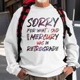 Funny Sorry For What I Said When Mercury Was In Retrograde Sweatshirt Gifts for Old Men