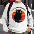 Funny Vintage Black Cat I Left My Bed For This Sweatshirt Gifts for Old Men