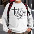 He Leads Me V2 Sweatshirt Gifts for Old Men