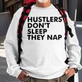 Hustlers Dont Sleep They Nap V2 Sweatshirt Gifts for Old Men