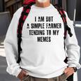 I Am But A Simple Farmer Tending To My Memes V2 Sweatshirt Gifts for Old Men