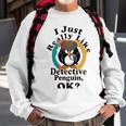 I Really Like Detective Penguin Ok Sweatshirt Gifts for Old Men