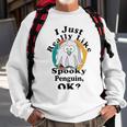 I Really Like Spooky Penguin Ok Sweatshirt Gifts for Old Men