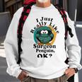 I Really Like Surgeon Penguin Ok Sweatshirt Gifts for Old Men