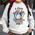 I Really Like Teeth Hygiene Penguin Ok Sweatshirt Gifts for Old Men