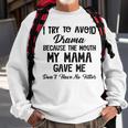 I Try To Avoid Drama Because The Mouth My Mama Gave Me Dont Sweatshirt Gifts for Old Men