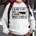 Im Not A Vet But I Know What A Dog Is Transgender Gift Sweatshirt Gifts for Old Men