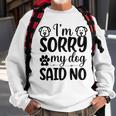 Im Sorry My Dog Said No 767 Trending Shirt Sweatshirt Gifts for Old Men