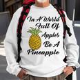 In A World Full Of Apples Be A Pineapple Funny Pineapple Gift Pineapple Lover Sweatshirt Gifts for Old Men