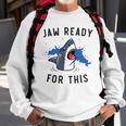 Jaw Ready For This Shark Lovers Gift Sweatshirt Gifts for Old Men