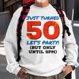 Just Turned 50 Party Until 9Pm Funny 50Th Birthday Gag Gift V2 Sweatshirt Gifts for Old Men
