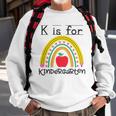 K Is For Kindergarten Teacher Student Ready For Kindergarten Sweatshirt Gifts for Old Men