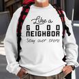 Like A Good Neighbor Stay Over There Sweatshirt Gifts for Old Men