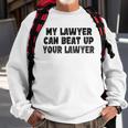 My Lawyer Can Beat Up Your Lawyer Sweatshirt Gifts for Old Men