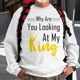 Official Why Are You Looking At My King - Idea For Husband And Boyfriend Sweatshirt Gifts for Old Men