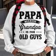 Papa Because Grandpa Is For Old Guys Fathers Day 41 Shirt Sweatshirt Gifts for Old Men