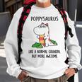 Poppy Grandpa Gift Poppysaurus Like A Normal Grandpa But More Awesome Sweatshirt Gifts for Old Men