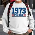 Pro 1973 Roe Pro Choice 1973 Womens Rights Feminism Protect Sweatshirt Gifts for Old Men