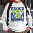 Proud Tennis Mom Funny Tennis Player Gift For Mothers Sweatshirt Gifts for Old Men