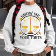 Show Me Your Torts Sweatshirt Gifts for Old Men