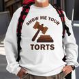 Show Me Your Torts V2 Sweatshirt Gifts for Old Men