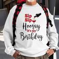 Sip Sip Hooray Its My Birthday Funny Bday Party Gift Sweatshirt Gifts for Old Men