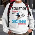 Skier Quote Education Is Important But Skiing Is Importanter Sweatshirt Gifts for Old Men