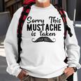 Sorry This Mustache Taken Fuuny Sweatshirt Gifts for Old Men