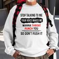 Stop Talking To Me Your Voice Makes Me Wanna Throat Punch You So Dont Push It Funny Sweatshirt Gifts for Old Men
