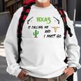 Texas Calling Me I Must Go - Idea Sweatshirt Gifts for Old Men