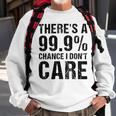 Theres A 99 Chance That Dont Care Sweatshirt Gifts for Old Men