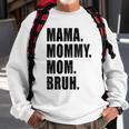 Womens Mama Mommy Mom Bruh Mommy And Me Mom S For Women Sweatshirt Gifts for Old Men