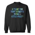 A Penny For Your Thoughts Seems A Little Pricey Sweatshirt