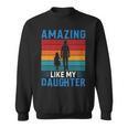 Amazing Like My Daughter Funny Fathers Day Gift Sweatshirt