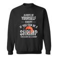 Be A Shrimp Coktail Seafood Sweatshirt