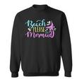 Beach Please I Am A Mermaid Fantasy Magical Funny Mermaid Sweatshirt