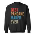 Best Pancake Maker Ever Baking For Baker Dad Or Mom Sweatshirt