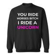Bitch I Ride A Unicorn Sarcastic Gift Funny Sarcasm Unicorn Sweatshirt