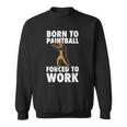 Born To Paintball Forced To Work Paintball Gift Player Funny Sweatshirt