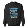 Customs Broker Customs House Brokerages Sweatshirt