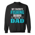 Dad Fishing Gift My Favorite Fishing Buddy Calls Me Dad Sweatshirt