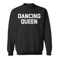 Dancing Queen Funny Dance Teacher Cute Dancer Dance Sweatshirt
