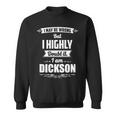 Dickson Name Gift I May Be Wrong But I Highly Doubt It Im Dickson Sweatshirt