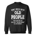 Dont Mess With Old People - Life In Prison - Funny Sweatshirt