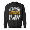 Dont Mess With Old People Life In Prison Senior Citizen Sweatshirt
