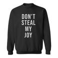 Dont Steal My Joy Kindergarten For Teacher And Kids Sweatshirt
