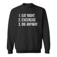 Eat Right Exercise Die Anyway Funny Working Out Sweatshirt
