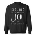 Fishing Is A Tough Job But I Can Tackle It Sweatshirt