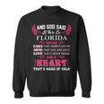 Florida Name Gift And God Said Let There Be Florida Sweatshirt